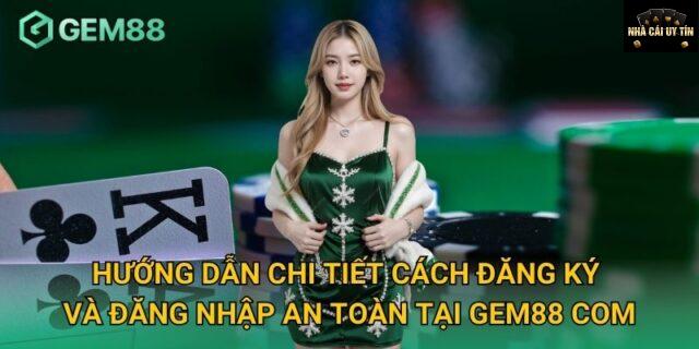 Hướng dẫn đăng ký và tải Gem88 dễ dàng